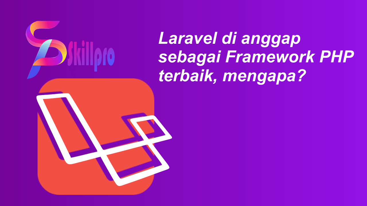 Laravel Dinilai Sebagai Framework PHP Terbaik, Mengapa? Ini 5 Alasannya ...